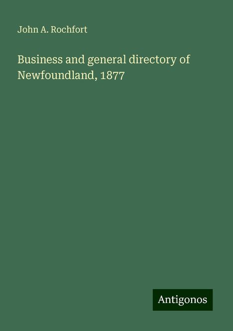 John A. Rochfort: Rochfort, J: Business and general directory of Newfoundland,, Buch
