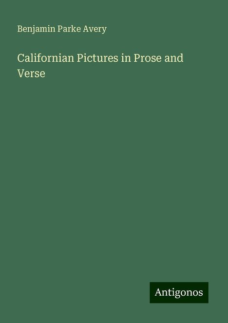 Benjamin Parke Avery: Californian Pictures in Prose and Verse, Buch