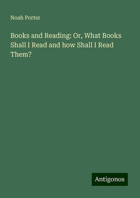 Noah Porter: Books and Reading: Or, What Books Shall I Read and how Shall I Read Them?, Buch