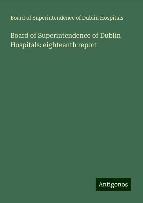 Board of Superintendence of Dublin Hospitals: Hospitals, B: Board of Superintendence of Dublin Hospitals:, Buch