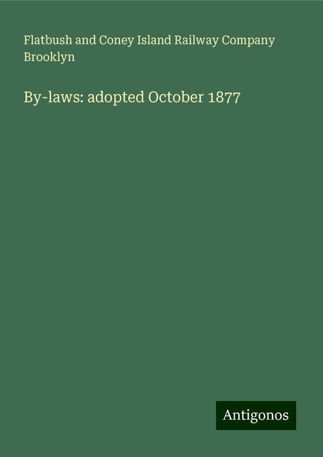 Flatbush and Coney Island Railway Company Brooklyn: By-laws: adopted October 1877, Buch