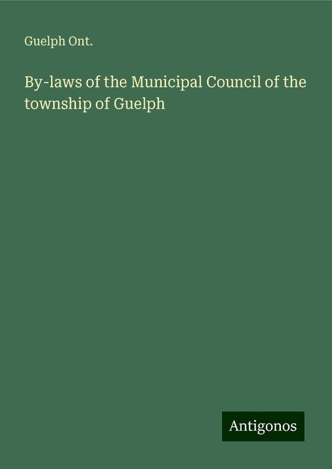 Guelph Ont.: By-laws of the Municipal Council of the township of Guelph, Buch