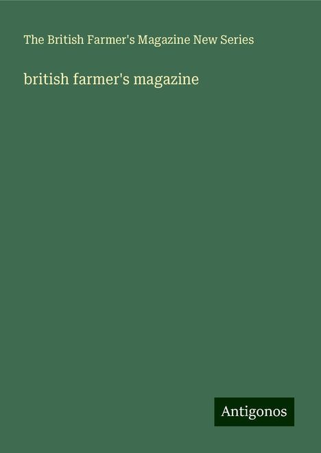 The British Farmer's Magazine New Series: british farmer's magazine, Buch