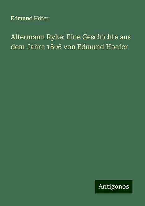 Edmund Höfer: Altermann Ryke: Eine Geschichte aus dem Jahre 1806 von Edmund Hoefer, Buch