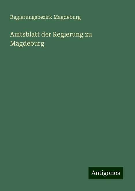 Regierungsbezirk Magdeburg: Amtsblatt der Regierung zu Magdeburg, Buch