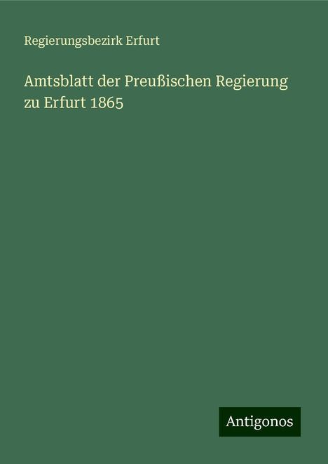 Regierungsbezirk Erfurt: Amtsblatt der Preußischen Regierung zu Erfurt 1865, Buch