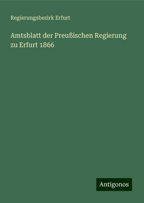 Regierungsbezirk Erfurt: Amtsblatt der Preußischen Regierung zu Erfurt 1866, Buch