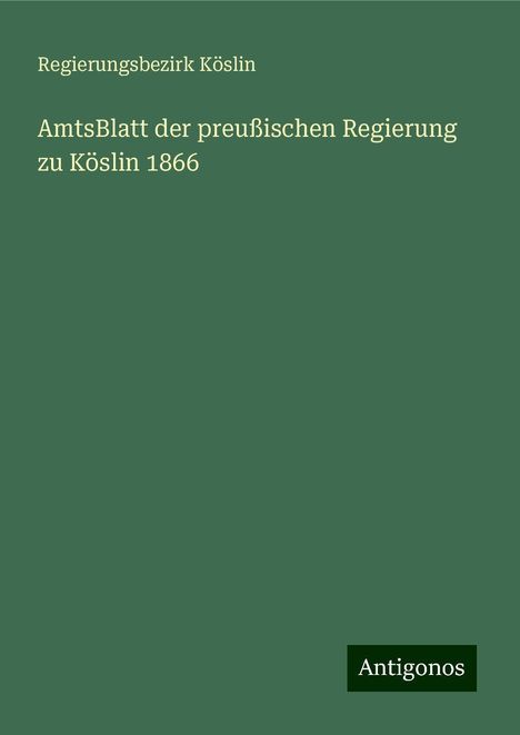 Regierungsbezirk Köslin: AmtsBlatt der preußischen Regierung zu Köslin 1866, Buch