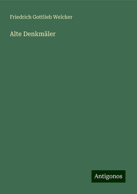 Friedrich Gottlieb Welcker: Alte Denkmäler, Buch