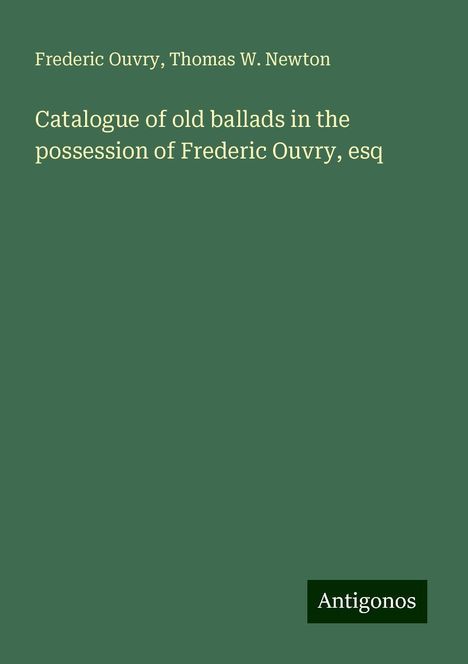 Frederic Ouvry: Catalogue of old ballads in the possession of Frederic Ouvry, esq, Buch