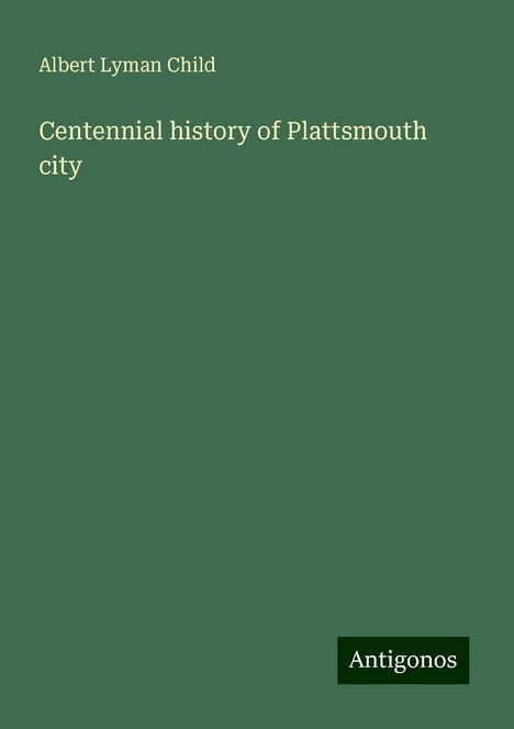 Albert Lyman Child: Centennial history of Plattsmouth city, Buch