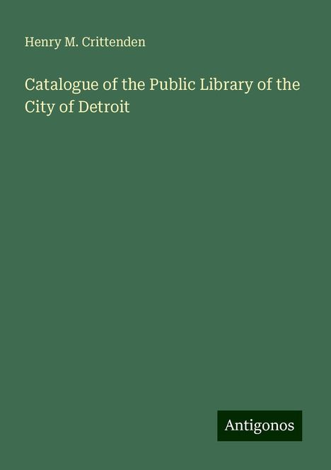 Henry M. Crittenden: Catalogue of the Public Library of the City of Detroit, Buch