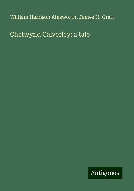 William Harrison Ainsworth: Chetwynd Calverley: a tale, Buch