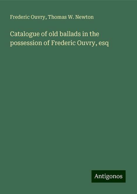 Frederic Ouvry: Catalogue of old ballads in the possession of Frederic Ouvry, esq, Buch