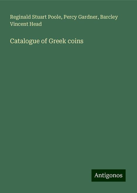 Reginald Stuart Poole: Catalogue of Greek coins, Buch