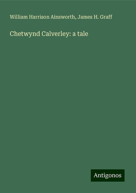 William Harrison Ainsworth: Chetwynd Calverley: a tale, Buch