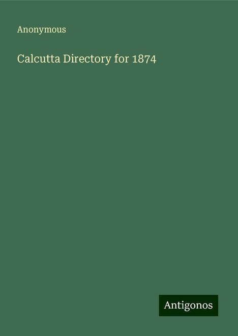 Anonymous: Calcutta Directory for 1874, Buch