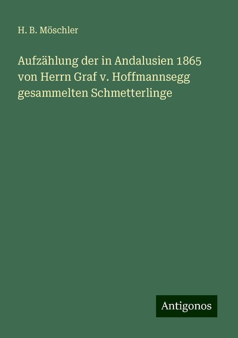 H. B. Möschler: Aufzählung der in Andalusien 1865 von Herrn Graf v. Hoffmannsegg gesammelten Schmetterlinge, Buch