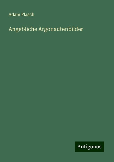 Adam Flasch: Angebliche Argonautenbilder, Buch