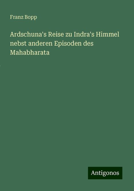 Franz Bopp: Ardschuna's Reise zu Indra's Himmel nebst anderen Episoden des Mahabharata, Buch