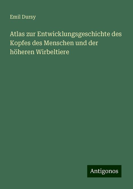 Emil Dursy: Atlas zur Entwicklungsgeschichte des Kopfes des Menschen und der höheren Wirbeltiere, Buch