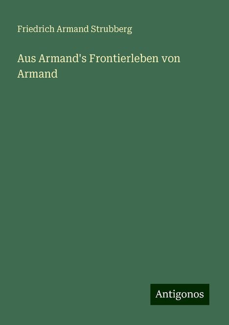 Friedrich Armand Strubberg: Aus Armand's Frontierleben von Armand, Buch