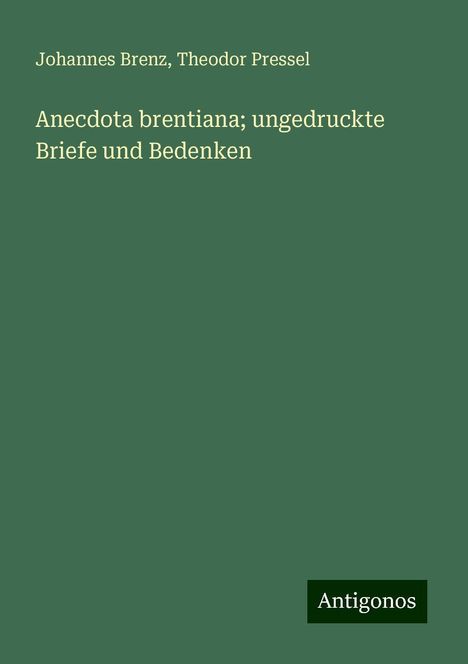 Johannes Brenz: Anecdota brentiana; ungedruckte Briefe und Bedenken, Buch