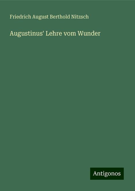 Friedrich August Berthold Nitzsch: Augustinus' Lehre vom Wunder, Buch