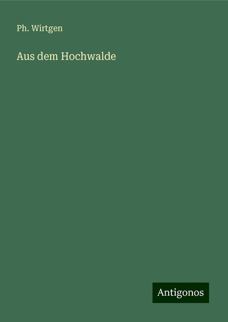 Ph. Wirtgen: Aus dem Hochwalde, Buch