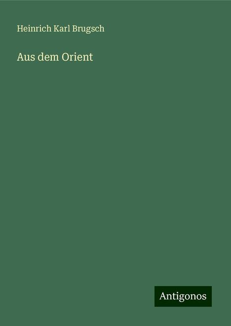 Heinrich Karl Brugsch: Aus dem Orient, Buch