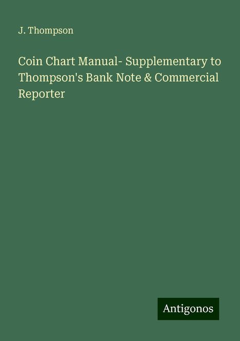 J. Thompson: Coin Chart Manual- Supplementary to Thompson's Bank Note &amp; Commercial Reporter, Buch