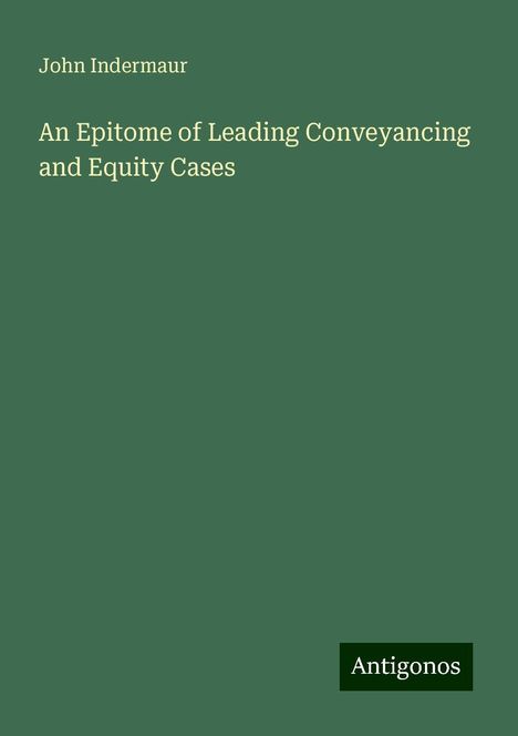 John Indermaur: An Epitome of Leading Conveyancing and Equity Cases, Buch