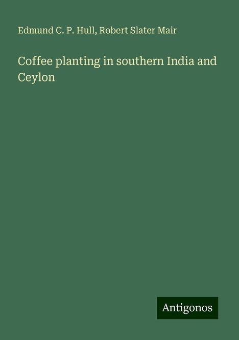 Edmund C. P. Hull: Coffee planting in southern India and Ceylon, Buch