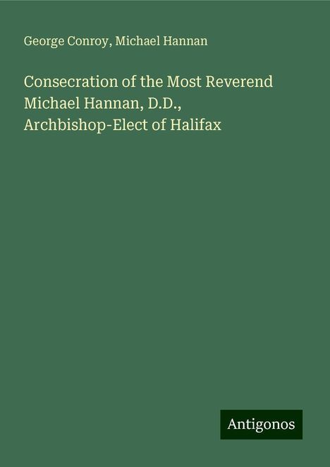 George Conroy: Consecration of the Most Reverend Michael Hannan, D.D., Archbishop-Elect of Halifax, Buch