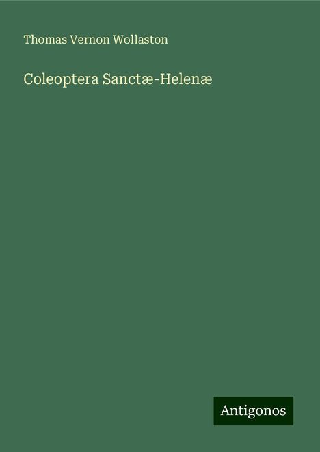 Thomas Vernon Wollaston: Coleoptera Sanctæ-Helenæ, Buch