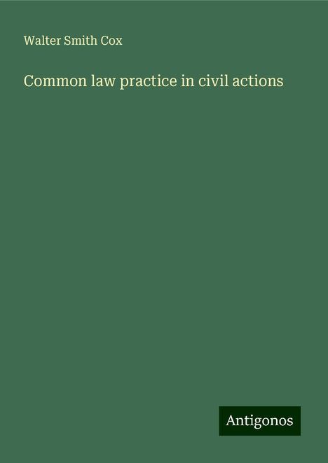 Walter Smith Cox: Common law practice in civil actions, Buch