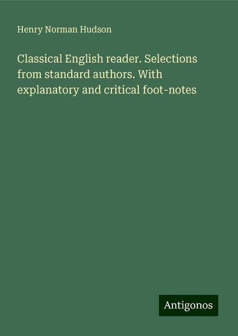 Henry Norman Hudson: Classical English reader. Selections from standard authors. With explanatory and critical foot-notes, Buch