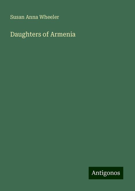 Susan Anna Wheeler: Daughters of Armenia, Buch