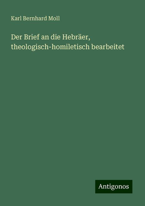 Karl Bernhard Moll: Der Brief an die Hebräer, theologisch-homiletisch bearbeitet, Buch