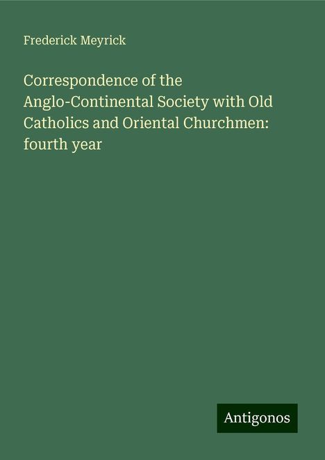 Frederick Meyrick: Correspondence of the Anglo-Continental Society with Old Catholics and Oriental Churchmen: fourth year, Buch