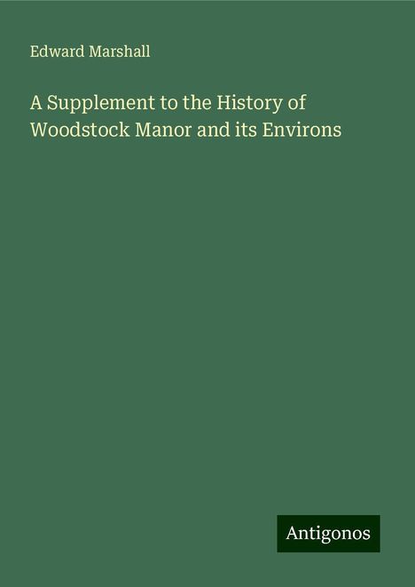 Edward Marshall: A Supplement to the History of Woodstock Manor and its Environs, Buch