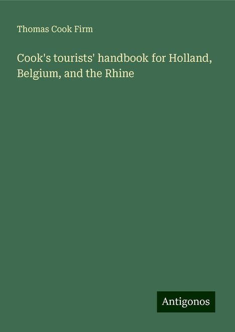 Thomas Cook Firm: Cook's tourists' handbook for Holland, Belgium, and the Rhine, Buch