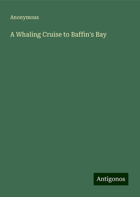 Anonymous: A Whaling Cruise to Baffin's Bay, Buch