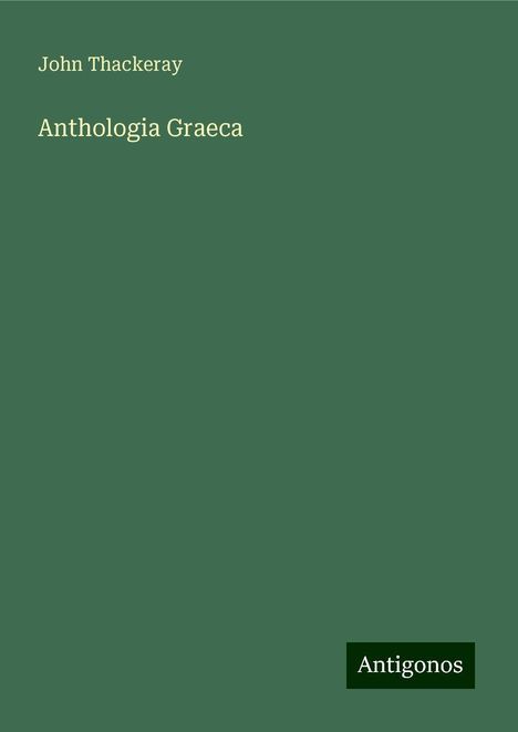 John Thackeray: Anthologia Graeca, Buch