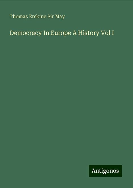 Thomas Erskine May: Democracy In Europe A History Vol I, Buch