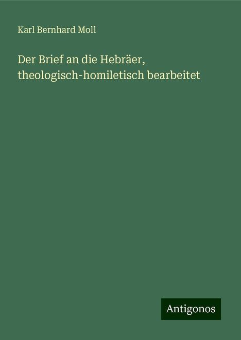 Karl Bernhard Moll: Der Brief an die Hebräer, theologisch-homiletisch bearbeitet, Buch