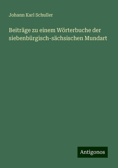 Johann Karl Schuller: Beiträge zu einem Wörterbuche der siebenbürgisch-sächsischen Mundart, Buch