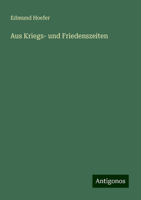 Edmund Hoefer: Aus Kriegs- und Friedenszeiten, Buch