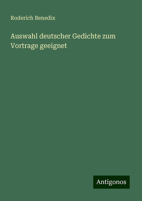 Roderich Benedix: Auswahl deutscher Gedichte zum Vortrage geeignet, Buch