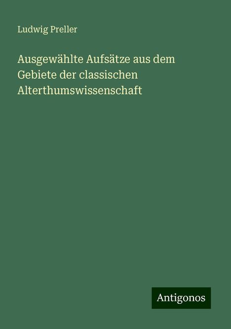 Ludwig Preller: Ausgewählte Aufsätze aus dem Gebiete der classischen Alterthumswissenschaft, Buch